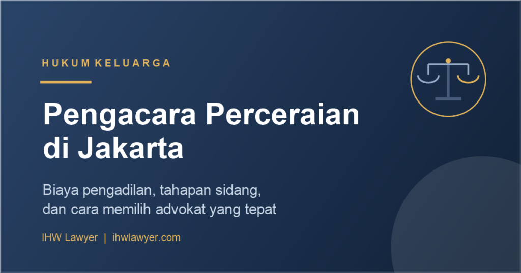 Pengacara perceraian di Jakarta - biaya pengadilan, tahapan sidang, dan cara memilih advokat